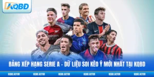 Bảng Xếp Hạng Serie A - Dữ Liệu Soi Kèo Ý Mới Nhất Tại KQBD