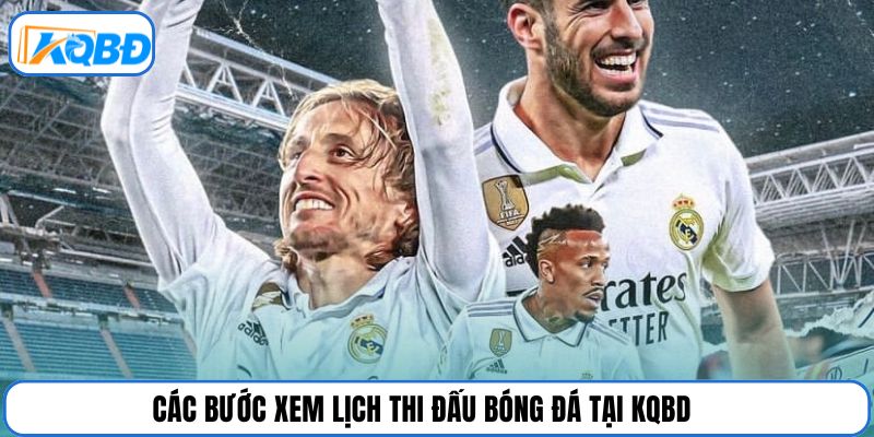 Các bước xem lịch thi đấu bóng đá tại KQBD