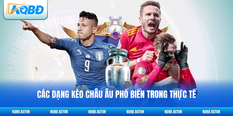 Các dạng kèo châu Âu phổ biến trong thực tế