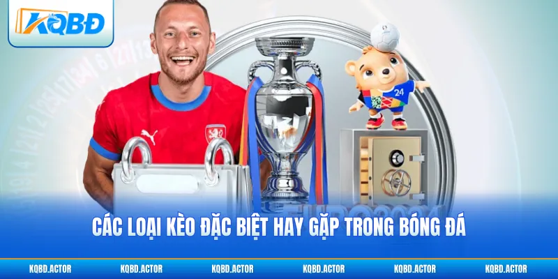 Các loại kèo đặc biệt hay gặp trong bóng đá