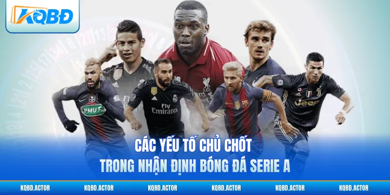 Các yếu tố chủ chốt trong nhận định bóng đá Serie A