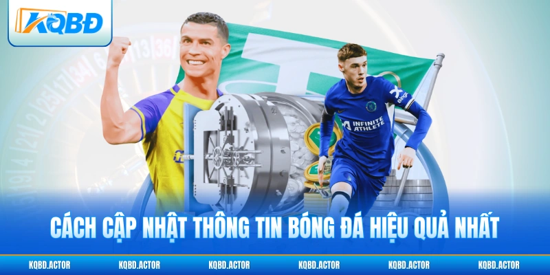 Cách cập nhật thông tin bóng đá hiệu quả nhất