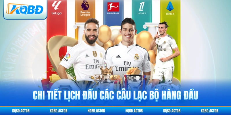 Chi tiết lịch đấu các câu lạc bộ hàng đầu