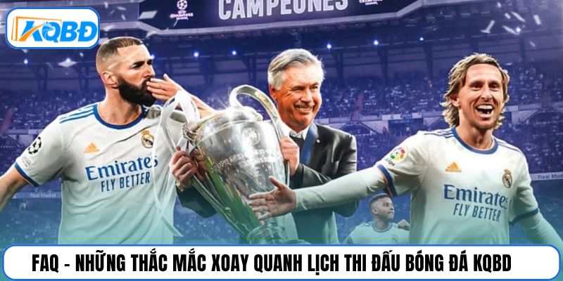 FAQ – Những thắc mắc xoay quanh lịch thi đấu bóng đá KQBD