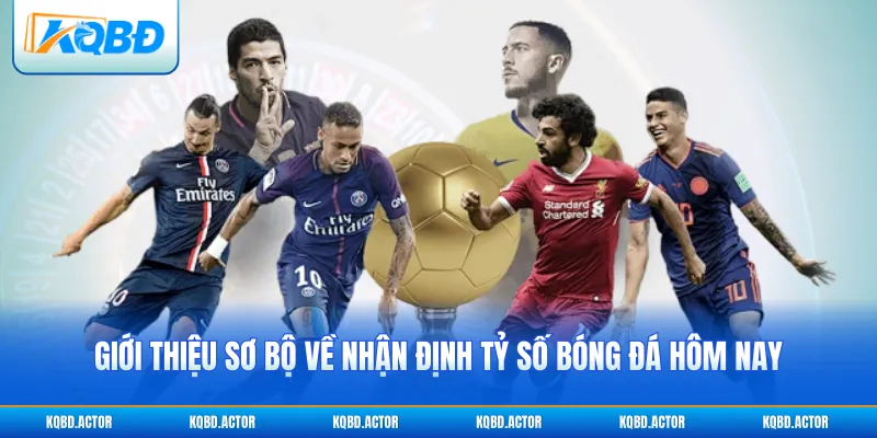 Giới thiệu sơ bộ về nhận định tỷ số bóng đá hôm nay