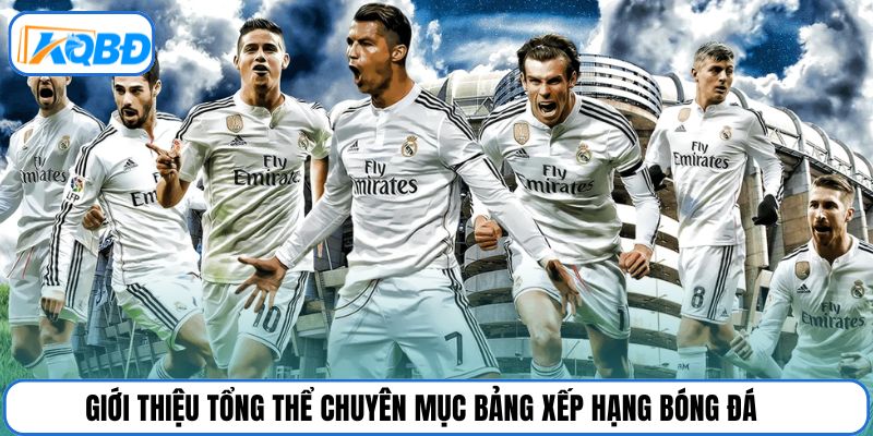 Giới thiệu tổng thể chuyên mục bảng xếp hạng bóng đá