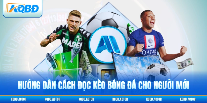 Hướng dẫn cách đọc kèo bóng đá cho người mới