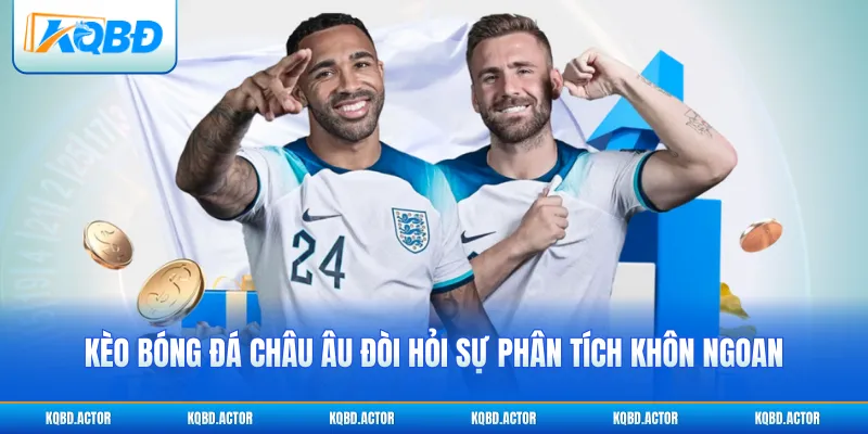 Kèo bóng đá châu Âu đòi hỏi sự phân tích khôn ngoan