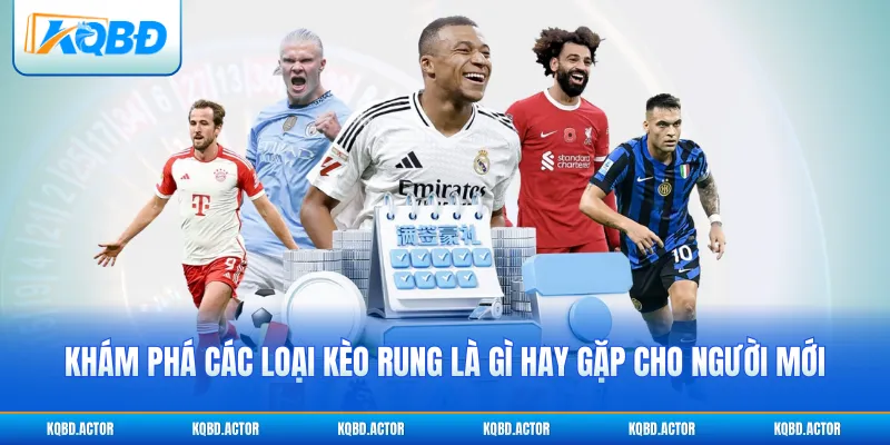 Khám phá các loại kèo rung là gì hay gặp cho người mới