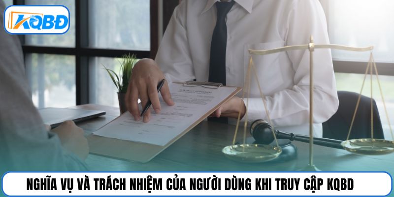 Nghĩa vụ và trách nhiệm của người dùng khi truy cập KQBD