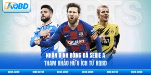 Nhận Định Bóng Đá Serie A - Tham Khảo Hữu Ích Từ KQBD