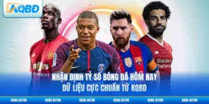 Nhận Định Tỷ Số Bóng Đá Hôm Nay - Dữ Liệu Cực Chuẩn Từ KQBD