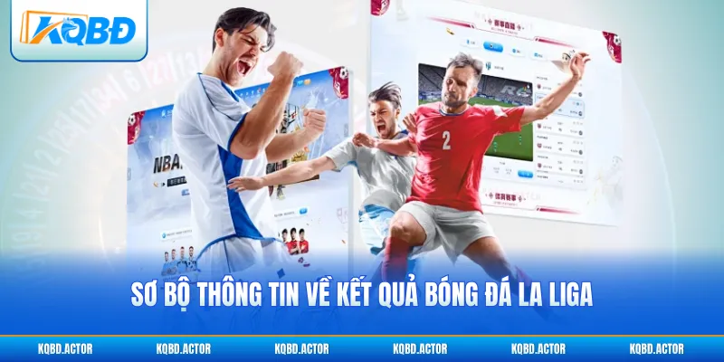 Sơ bộ thông tin về kết quả bóng đá La Liga