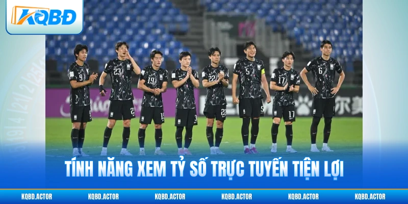 Tính năng xem tỷ số trực tuyến tiện lợi