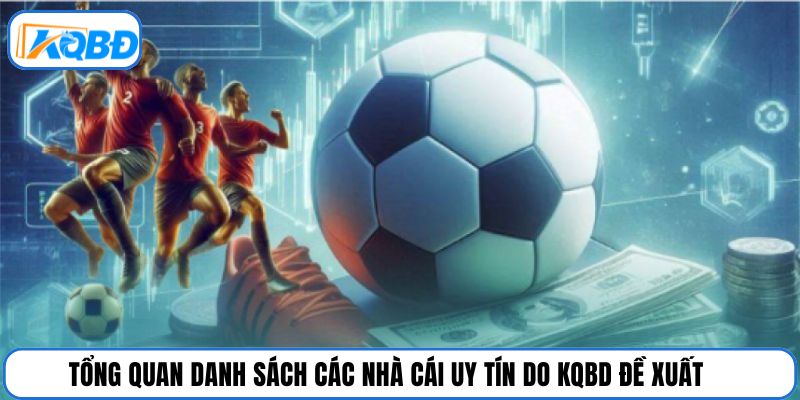 Tổng quan danh sách các nhà cái uy tín do KQBD đề xuất