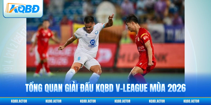 Tổng quan giải đấu KQBD V-League mùa 2026