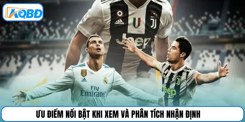 Ưu điểm nổi bật khi xem và phân tích nhận định