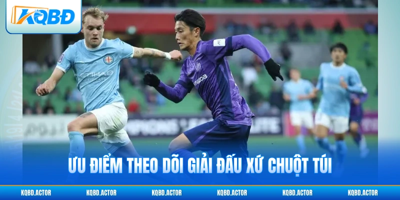 Ưu điểm theo dõi giải đấu xứ chuột túi