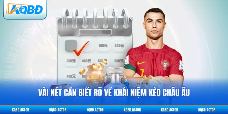 Vài nét cần biết rõ về khái niệm kèo châu Âu