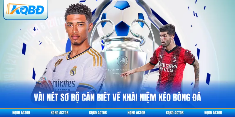 Vài nét sơ bộ cần biết về khái niệm kèo bóng đá