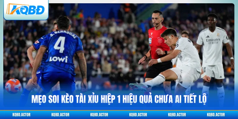 Mẹo soi kèo tài xỉu hiệp 1 hiệu quả chưa ai tiết lộ