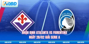 Nhận Định Atalanta Vs Fiorentina Ngày 28/02 Giải Serie A