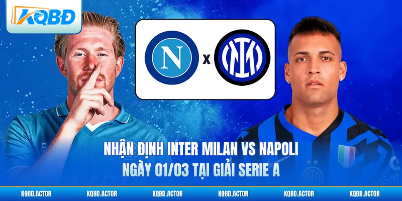 Nhận Định Inter Milan Vs Napoli Ngày 01/03 Tại Giải Serie A