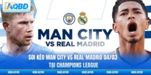 Soi Kèo Man City vs Real Madrid 04/03 Tại Champions League
