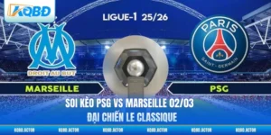 Soi Kèo PSG vs Marseille 02/03 - Đại Chiến Le Classique