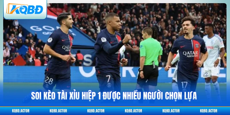 Soi kèo tài xỉu hiệp 1 được nhiều người chọn lựa 