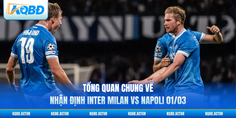 Tổng quan chung về nhận định Inter Milan vs Napoli 01/03