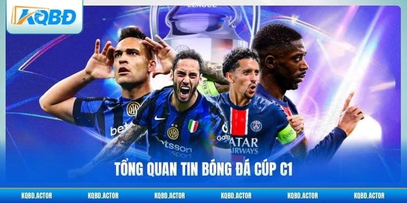 Tổng quan diễn biến tin bóng đá Cúp C1 gần đây